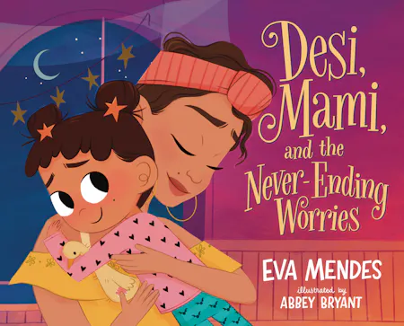 Desi, Mami, and the Never-Ending Worries Eva Mendes; illustrated by