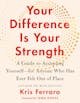 Kris Ferraro – Your Difference Is Your Strength