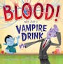 Book cover of Blood! Not Just a Vampire Drink