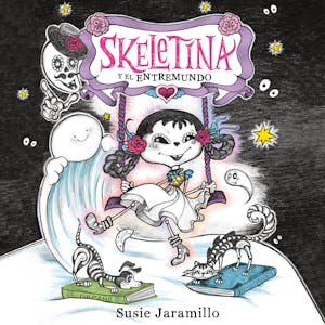 Skeletina y el Entremundo / Skeletina and the In-Between World (Spanish ed.)