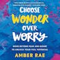 Choose Wonder Over Worry