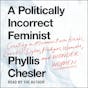 A Politically Incorrect Feminist