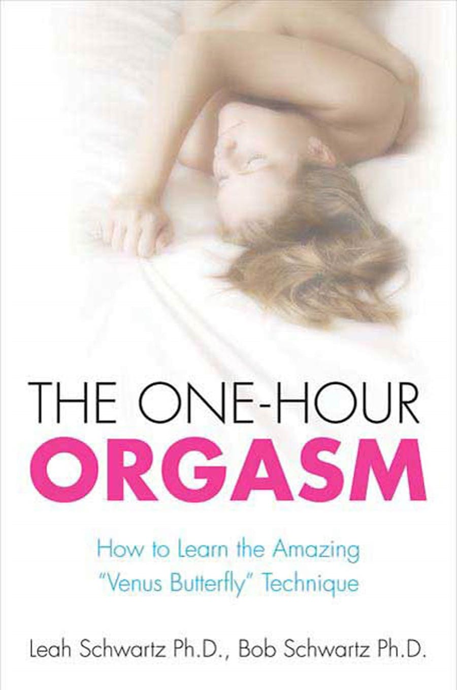 The One-Hour Orgasm by  Leah Schwartz, Ph.D., and Bob Schwartz, Ph.D.