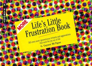 More Life's Little Frustration Book