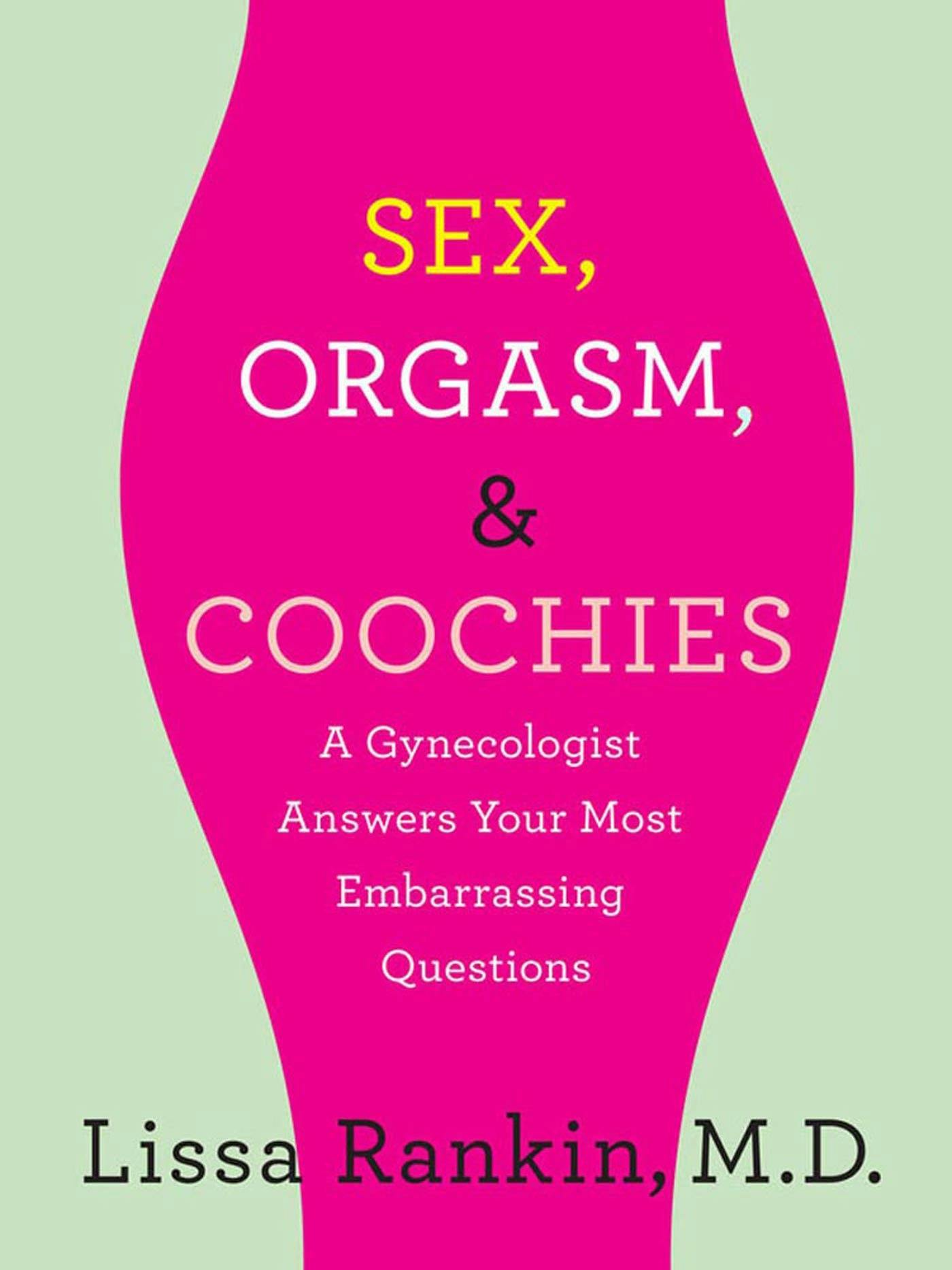 Sex, Orgasm, and Coochies A Gynecologist Answers Your Most Embarrassing Questions photo