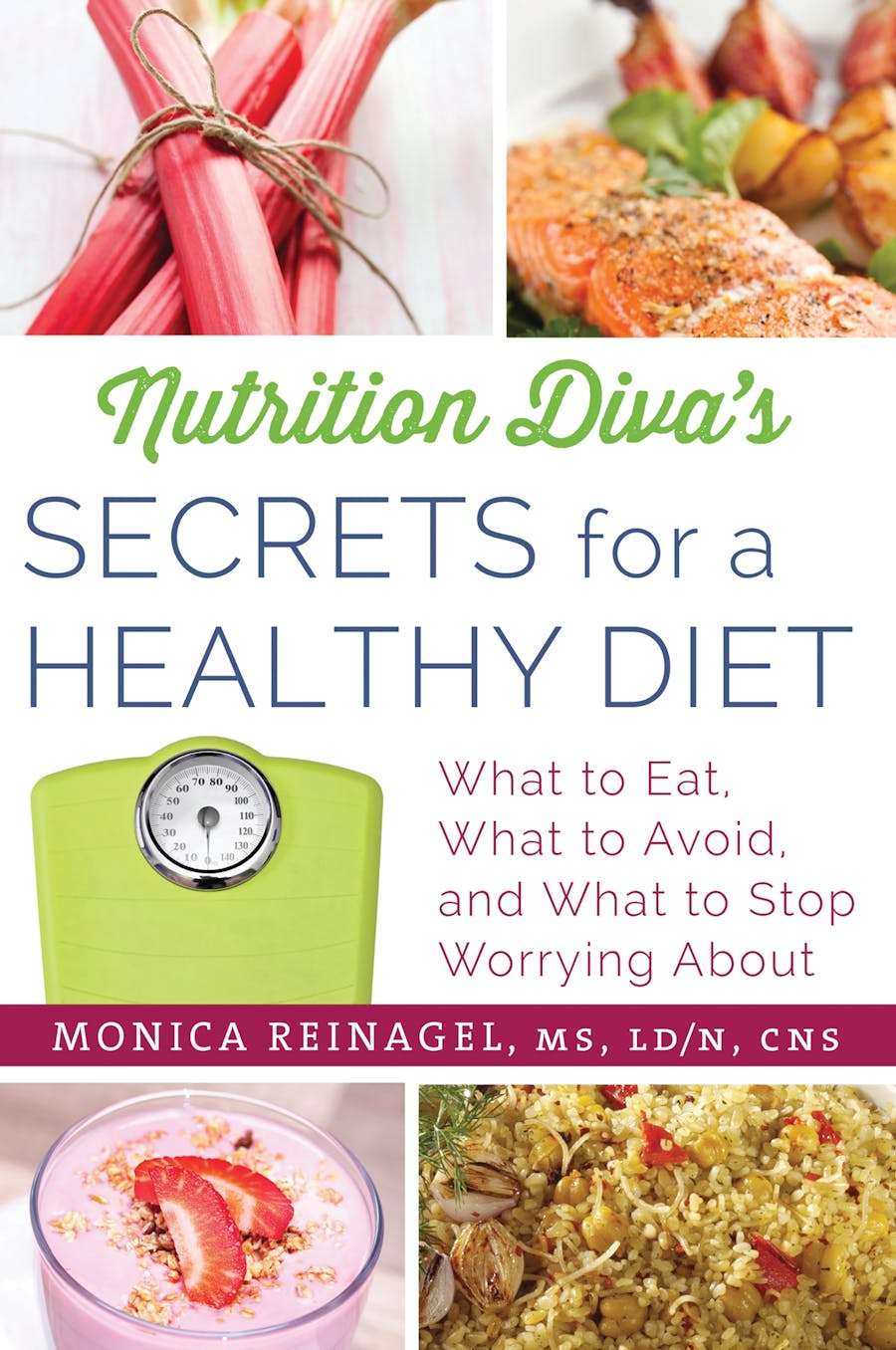 Nutrition Diva’s Secrets for a Healthy Diet by Monica Reinagel