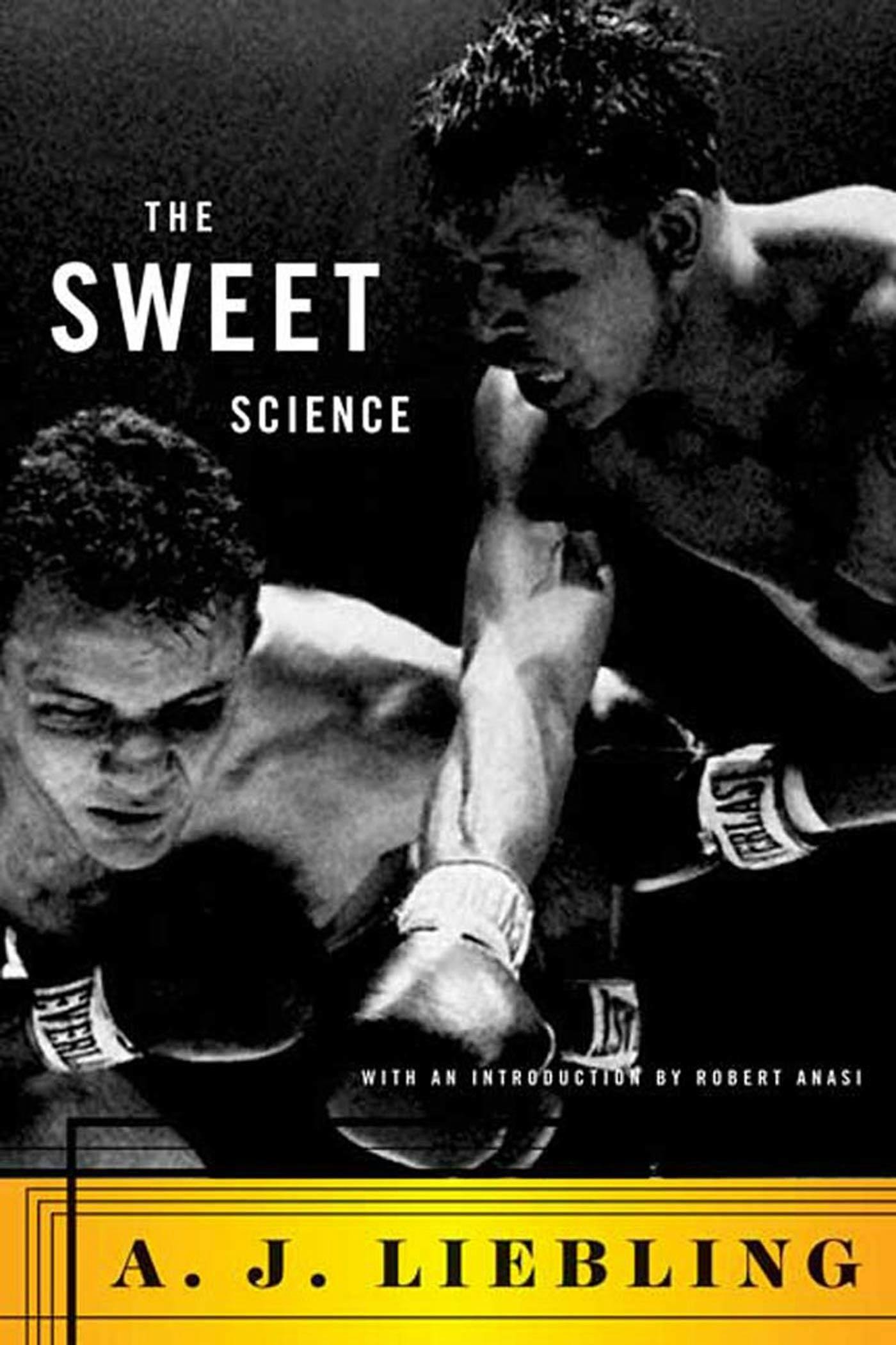 : The Sweet Science / The Earl of Louisiana / The Jollity Building / Between Meals / The Press A J Liebling: The Sweet Science and Other Writings LOA #191 