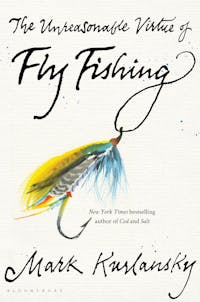 The Unreasonable Virtue of Fly Fishing